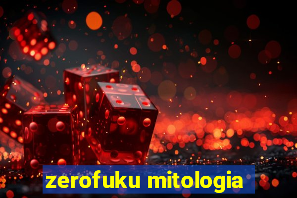 zerofuku mitologia